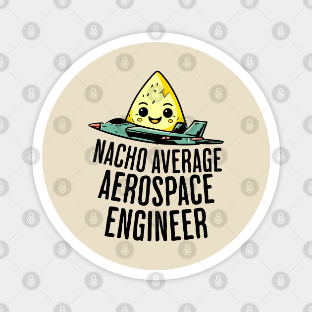 Nacho Average Aerospace Engineer Magnet by GasparArts